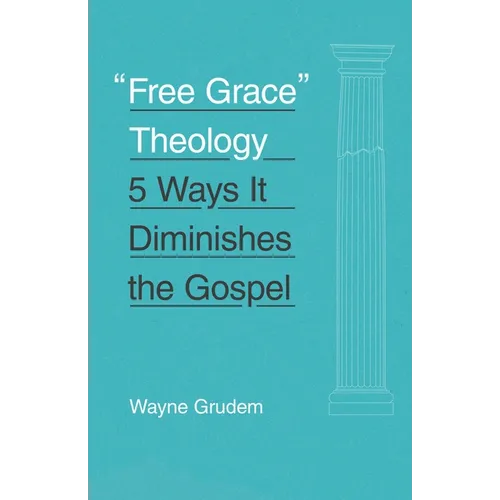 Free Grace Theology: 5 Ways It Diminishes the Gospel