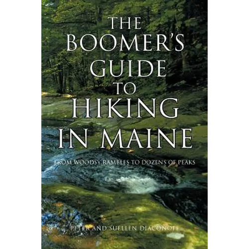 The Boomer's Guide to Hiking in Maine: From Woodsy Rambles to Dozens of Peaks