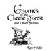 Gnomes of the Cheese Forest and Other Poems