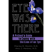 Eye Was There: A Patient's Guide to Coping with the Loss of an Eye