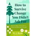How to Survive Change You Didn't Ask for: Bounce Back, Find Calm in Chaos and Reinvent Yourself (Change for the Better, Uncertainty of Life)