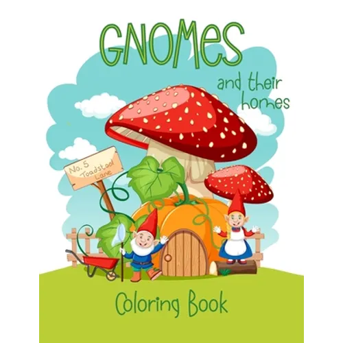 Gnomes And Their Homes Coloring Book: For Kids Ages 5 - 10