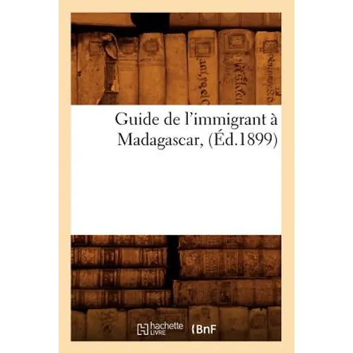 Guide de l'Immigrant À Madagascar, (Éd.1899)