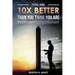 You Are 10X Better Than You Think You Are: Become The Most Confident Person You'll Ever Meet And Improve Your Self-Image Regardless Of How You Were In