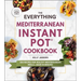 The Everything Mediterranean Instant Pot(r) Cookbook: 300 Recipes for Healthy Mediterranean Meals--Made in Minutes