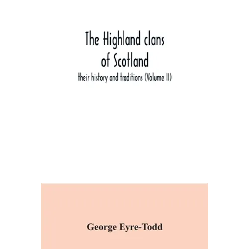 The Highland clans of Scotland; their history and traditions (Volume II)