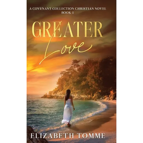 Greater Love: A Covenant Collection Christian Novel, Book 1