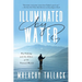 Illuminated by Water: Fly Fishing and the Allure of the Natural World