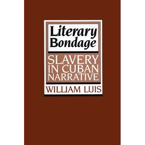 Literary Bondage: Slavery in Cuban Narrative