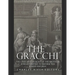 The Gracchi: The Lives and Legacies of the Brothers Who Attempted to Reform the Roman Republic
