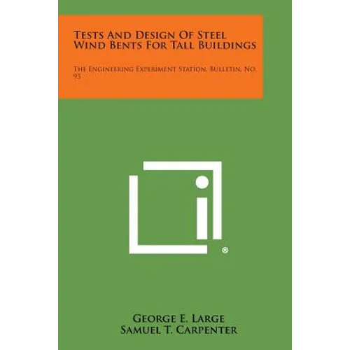 Tests and Design of Steel Wind Bents for Tall Buildings: The Engineering Experiment Station, Bulletin, No. 93