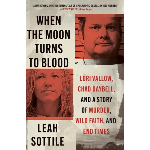 When the Moon Turns to Blood: Lori Vallow, Chad Daybell, and a Story of Murder, Wild Faith, and End Times