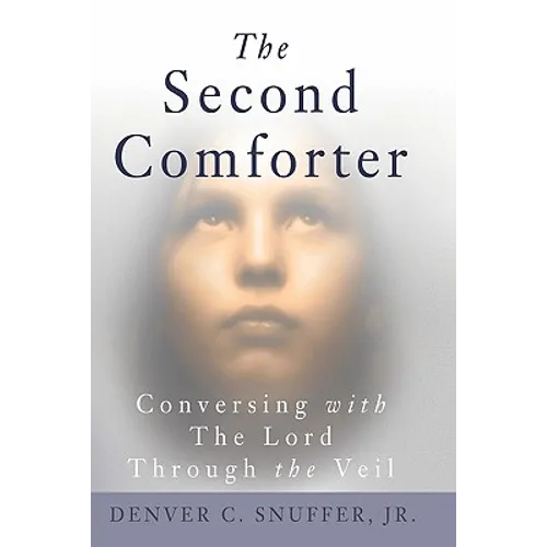The Second Comforter: : Conversing with the Lord Through the Veil
