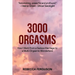 3000 Orgasms: How I went from a Sexless Marriage to a Multi-Orgasmic Wonderland