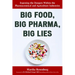 Big Food, Big Pharma, Big Lies: Exposing the Dangers Within the Pharmaceutical and Agriculture Industries