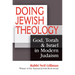 Doing Jewish Theology: God, Torah & Israel in Modern Judaism