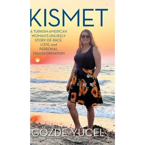 Kismet: A Turkish-American Woman's Unlikely Story of Race, Love, and Personal Transformation