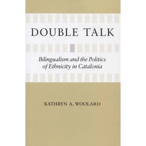Double Talk: Bilingualism and the Politics of Ethnicity in Catalonia