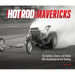 Hot Rod Mavericks: The Builders, Racers, and Rebels Who Revolutionized Hot Rodding