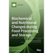 Biochemical and Nutritional Changes during Food Processing and Storage