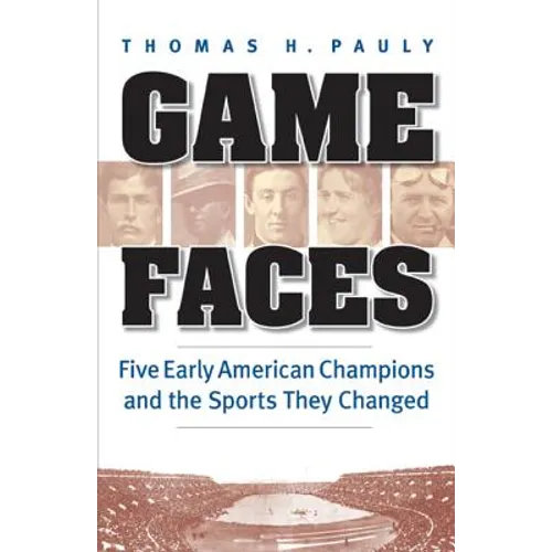 Game Faces: Five Early American Champions and the Sports They Changed