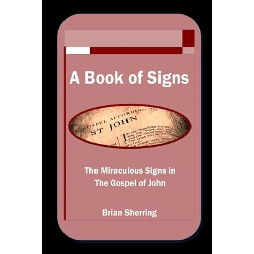 A Book of Signs: The Miraculous Signs in the Book of John - Paperback