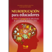 Neuroeducación Para Educadores: El cómo y el porqué de las dificultades de aprendizaje de nuestros niños