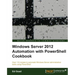 Windows Server 2012 Automation with Powershell Cookbook