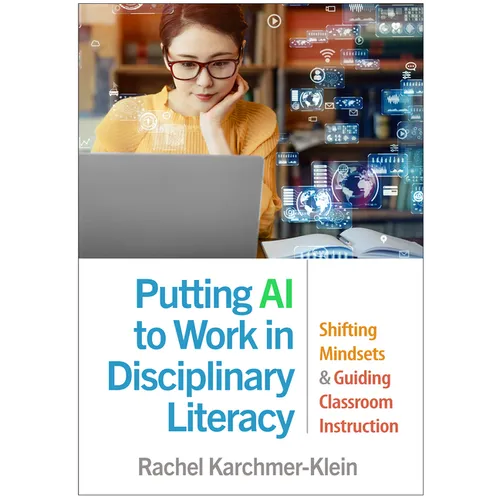 Putting AI to Work in Disciplinary Literacy: Shifting Mindsets and Guiding Classroom Instruction