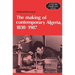 The Making of Contemporary Algeria, 1830 1987