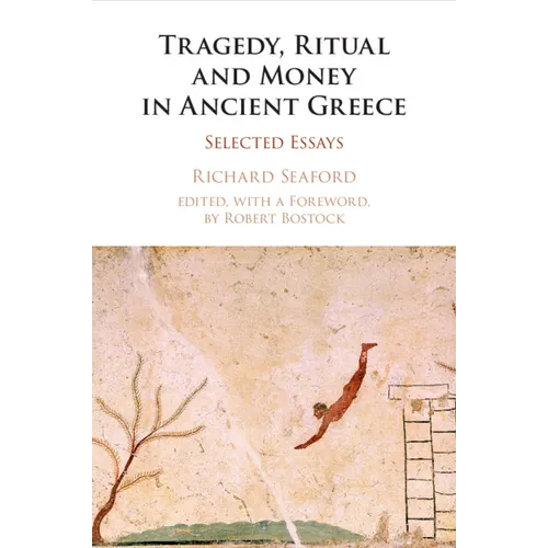 Tragedy, Ritual and Money in Ancient Greece: Selected Essays