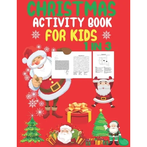 Christmas Activity Book For Kids 1 In 3: A Fun Kid Workbook Game For Learning, Coloring, Dot To Dot, Mazes, Word Search and Crossword