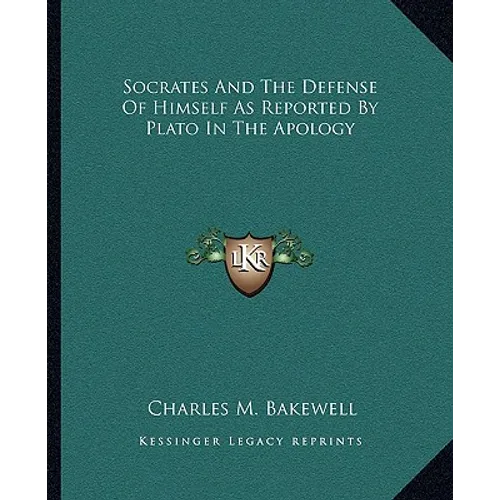Socrates And The Defense Of Himself As Reported By Plato In The Apology