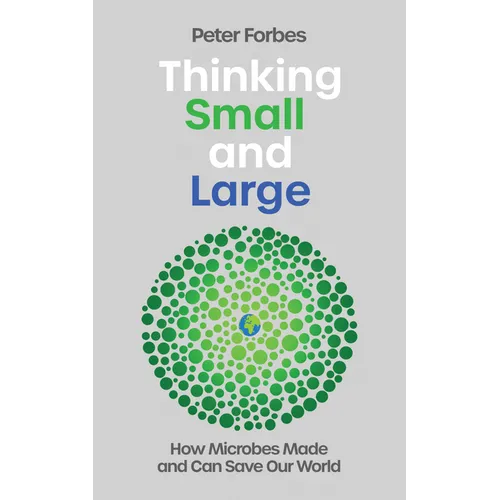 Thinking Small and Large: How Microbes Made and Can Save Our World