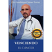 Venciendo El Cáncer: Protocolo Médico Científico Para La Prevención Y El Tratamiento del Cáncer