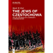 The Jews of Częstochowa: The Life and Death of a Community, a Concise History