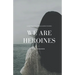 We Are Heroines