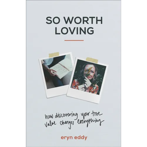So Worth Loving: How Discovering Your True Value Changes Everything