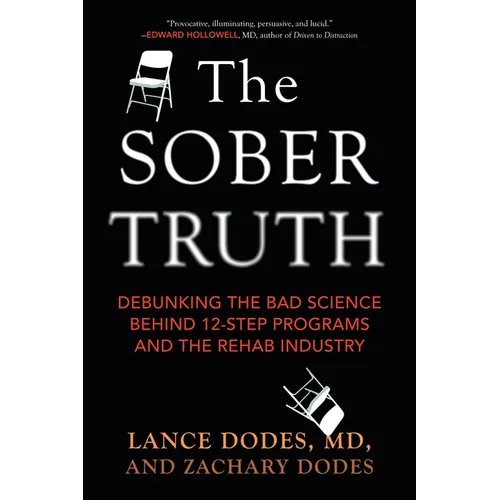 The Sober Truth: Debunking the Bad Science Behind 12-Step Programs and the Rehab Industry