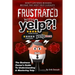 Frustrated with Yelp?!: The Business Owner's Guide To Understanding & Mastering Yelp