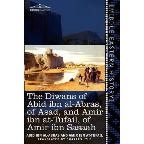 The Diwans of Abid Ibn Al-Abras, of Asad, and Amir Ibn At-Tufail, of Amir Ibn Sasaah: Edited for the First Time, from the Manuscript in the British Mu
