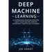 Deep Machine Learning: A Comprehensive Beginner Developer Guide to Deep Machine Learning Algorithms, Concepts and Techniques