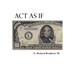 Act As If: Question Everything, Set Life Goals, Achieve. What are you waiting for?
