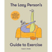 The Lazy Person's Guide to Exercise: Over 40 Toning Flexercises to Do from Your Bed, Couch or While You Wait