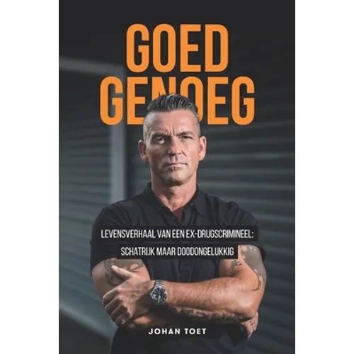 Goed Genoeg: levensverhaal van een ex-drugscrimineel: schatrijk maar doodongelukkig