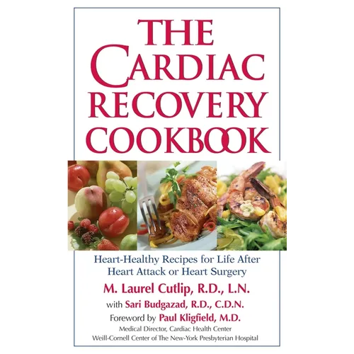 The Cardiac Recovery Cookbook: Heart-Healthy Recipes for Life After Heart Attack or Heart Surgery