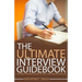 Interview Guide: The Ultimate Interview Guidebook: The only interview guide you will ever need in your life