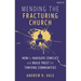Mending the Fracturing Church: How to Navigate Conflict and Build Trust for Thriving Communities
