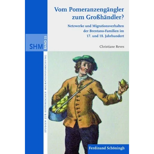 Vom Pomeranzengängler Zum Großhändler?: Netzwerke Und Migrationsverhalten Der Brentano-Familien Im 17. Und 18. Jahrhundert