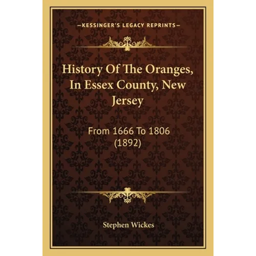 History Of The Oranges, In Essex County, New Jersey: From 1666 To 1806 (1892)